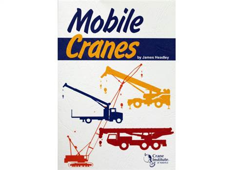 Crane Institute of Americaâ€™s new Mobile Cranes handbook by James Headley